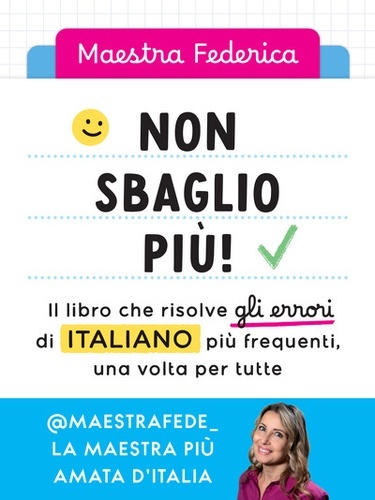 Non sbaglio più! Il libro che risolve gli errori di italiano più frequenti, una volta per tutte