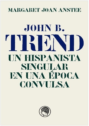 John B. Trend, Un hispanista singular en una época convulsa