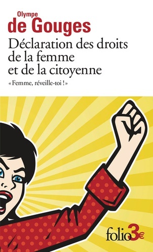 "Femme, réveille-toi !" - Déclaration des droits de la femme et de la citoyenne et autres écrits
