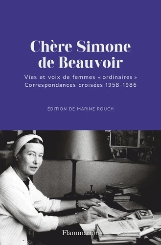 Chère Simone de Beauvoir - Vies et voix de femmes "ordinaires". Correspondances croisées 1958-1986