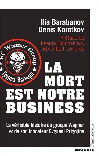 La mort est notre business - La véritable histoire du groupe Wagner et de son fondateur Evgueni Prigojine