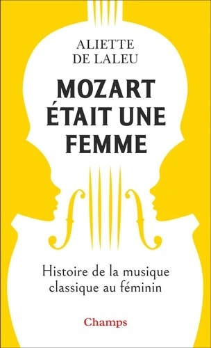 Mozart était une femme - Histoire de la musique classique au féminin