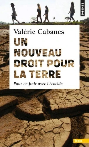 Un nouveau droit pour la Terre - Pour en finir avec l'écocide -