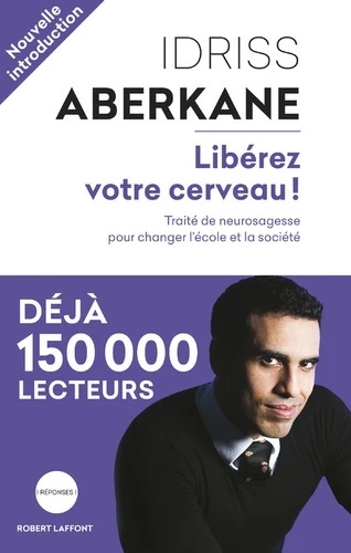 Libérez votre cerveau ! - Traité de neurosagesse pour changer l'école et la société