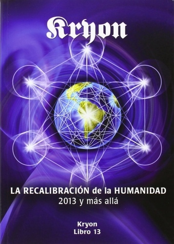 Kryon 13. La recalibración de la humanidad 2013 y mas allá