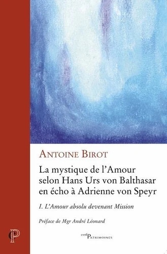 La mystique de l'amour selon Hans Urs von Balthasar en écho à Adrienne von Speyr - Tome 1