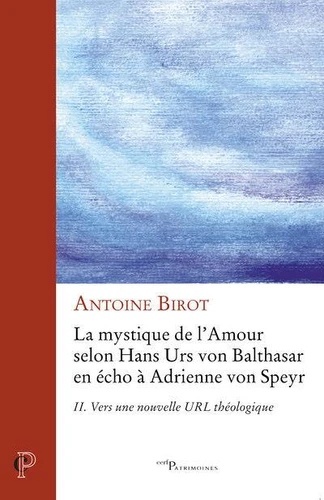 La mystique de l'amour selon Hans Urs von Balthasar en écho à Adrienne von Speyr - Tome 2