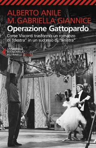 Operazione Gattopardo. Come Visconti trasformò un romanzo di  destra  in un successo di  sinistra . Nuova ediz.