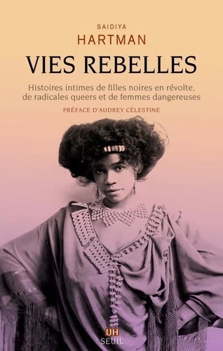 Vies rebelles - Histoires intimes de filles noires en révolte, de radicales queers et de femmes dangereuses