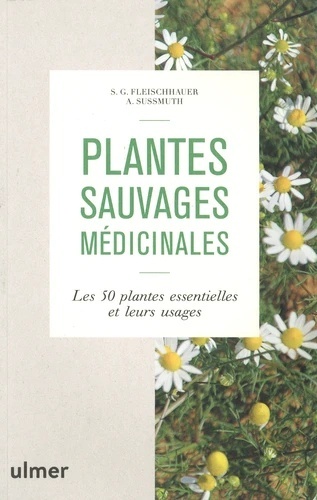 Plantes sauvages médicinales - Les 50 plantes essentielles et leurs usages