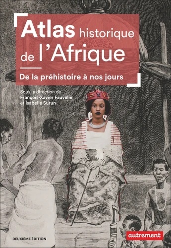 Atlas historique de l'Afrique - De la préhistoire à nos jours -