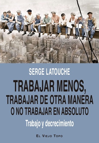 Trabajar menos, trabajar de otra manera o no trabajar en absoluto