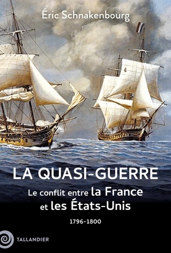 La quasi-guerre - Le conflit entre la France et les Etats-Unis, 1796-1800