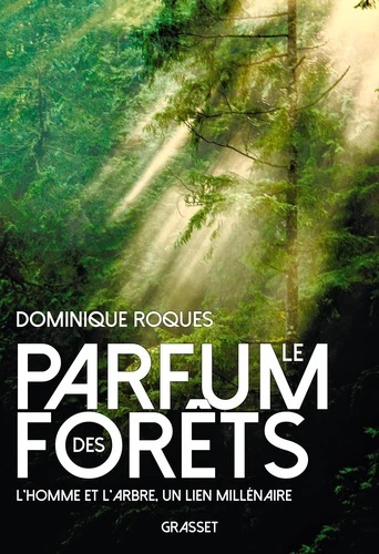 Le parfum des forêts - L'homme et l'arbre, un lien millénaire -