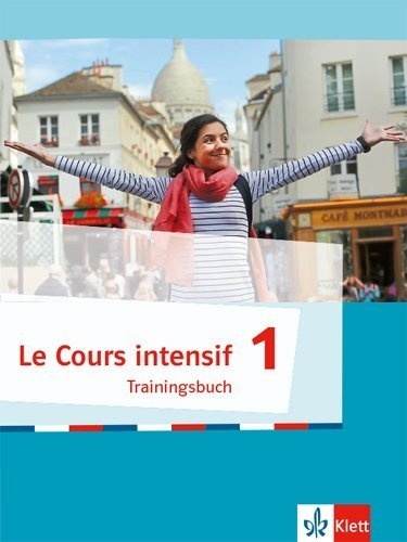 Le Cours intensif - Trainingsbuch.   Bd.1. Trainingsbuch mit Audios 1. Lernjahr