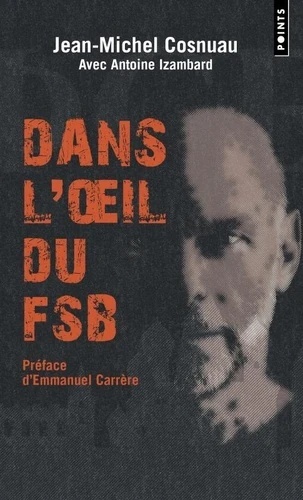 Dans l'oeil du FSB - Pourchassé par les services secrets russes, un Français raconte