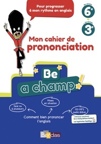 Be a champ! du niveau 6e au niveau 3e: Comment bien prononcer l'anglais