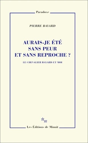 Aurais-je été sans peur et sans reproche ? - Le chevalier Bayard et moi