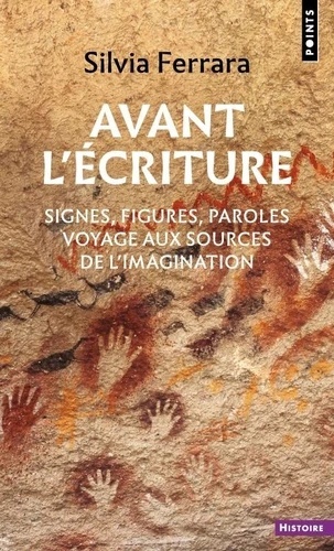 Avant l'écriture - Signes, figures, paroles : voyage aux sources de l'imagination