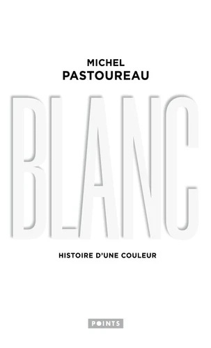 Blanc - Histoire d'une couleur -