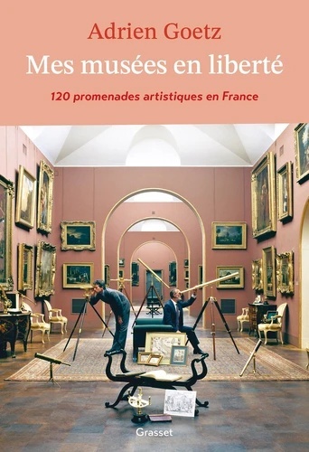 Mes musées en liberté - 120 promenades artistiques en France