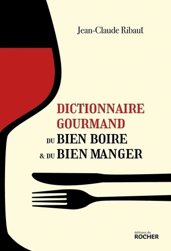 Dictionnaire gourmand du bien boire x{0026} du bien manger