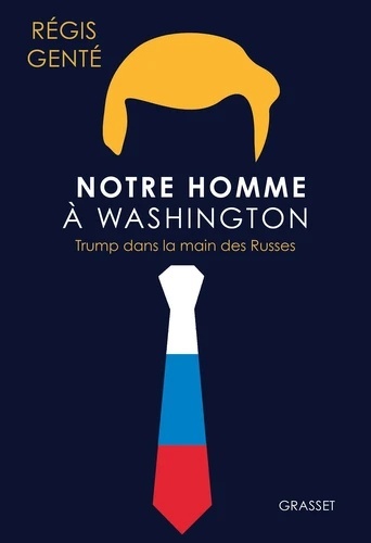 Notre homme à Washington - Trump dans la main des Russes -