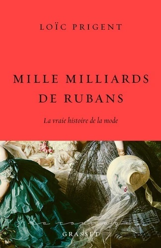 Mille milliards de rubans - La vraie histoire de la mode 1850-1912