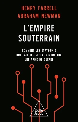L'Empire souterrain - Comment les Etat-Unis ont fait des réseaux mondiaux une arme de guerre