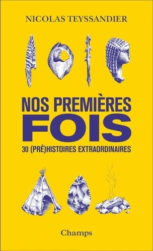 Nos premières fois - 30 (pré)histoires extraordinaires