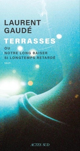Terrasses ou Notre long baiser si longtemps retardé