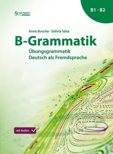 B-Grammatik. Übungsgrammatik Deutsch als Fremdsprache, Sprachniveau B1/B2