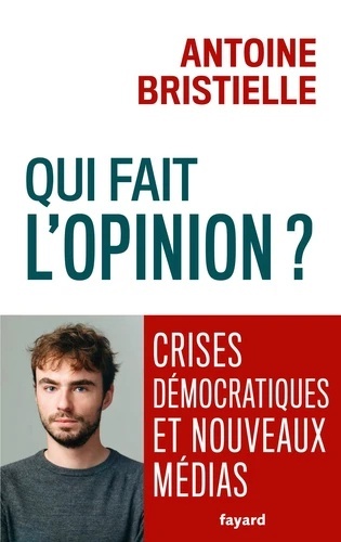 Qui fait l'opinion ? - Crises démocratiques et nouveaux médias