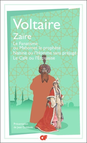 Zaïre - Le fanatisme ou Mahomet le prophète, Nanine ou L'homme sans préjugé, Le café ou L'Ecossaise