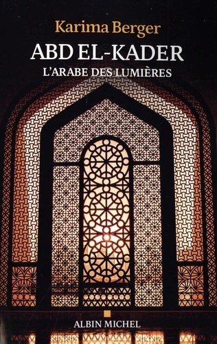 Abd el-Kader, l'Arabe des Lumières