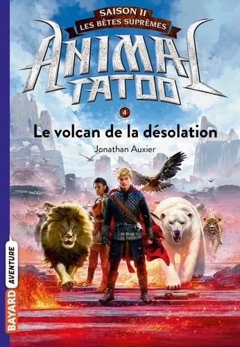 Animal Tatoo - saison 2 - Les bêtes suprêmes - 4 - Le volcan de la désolation