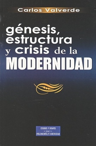 Génesis, estructura y crisis de la Modernidad
