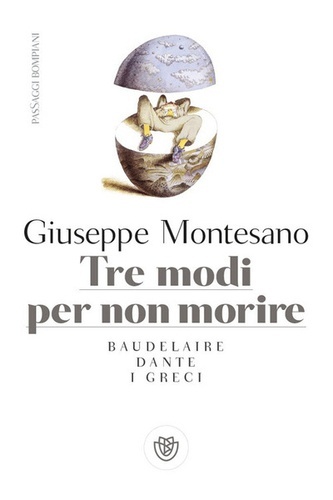 Tre modi per non morire. Baudelaire. Dante. I greci