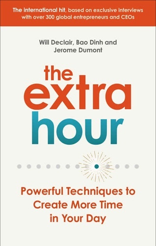 The Extra Hour : Powerful Techniques to Create More Time in Your Day