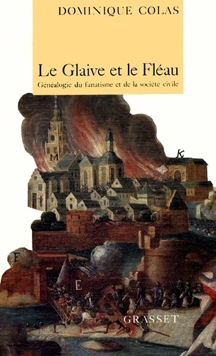 Le glaive et le fléau - Généalogie du fanatisme et de la société civile