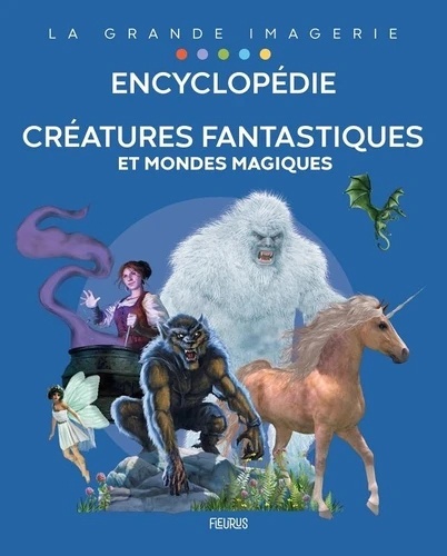 Encyclopédie - Créatures fantastiques et mondes magiques -
