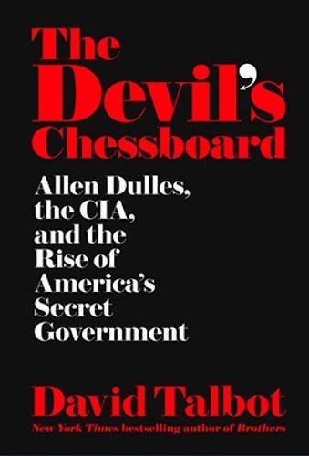The Devil's Chessboard : Allen Dulles, the CIA, and the Rise of America's Secret Government