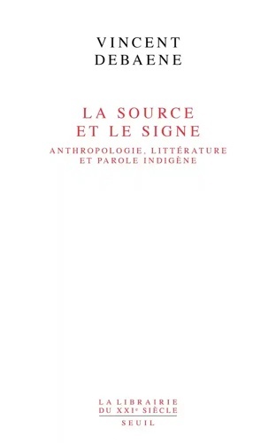 La source et le signe - Anthropologie, littérature et parole indigène