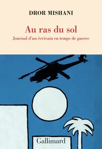 Au ras du sol - Journal d'un écrivain en temps de guerre -