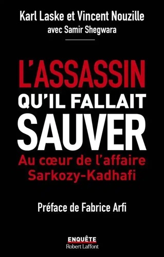 L'assassin qu'il fallait sauver - Au coeur de l'affaire Sarkozy-Kadhafi