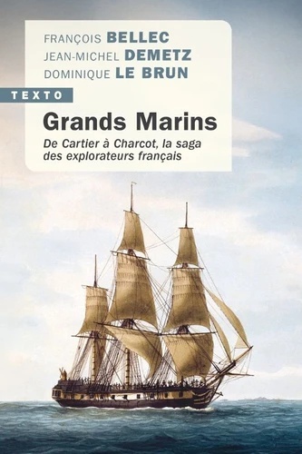 Les grands marins - De Cartier à Charcot, la saga des explorateurs français