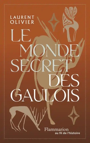 Le monde secret des gaulois - Une nouvelle histoire de la Gaule (IXe s. av. J.-C. - Ier s. apr. J.-C.)