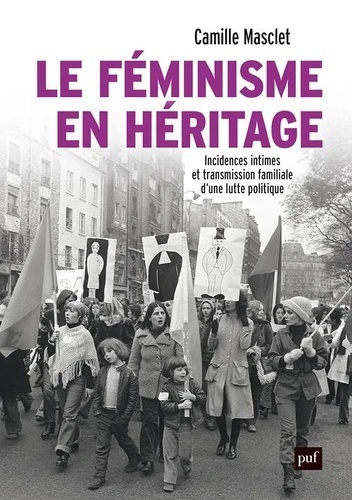 Le féminisme en héritage - Incidences intimes et transmission familiale d'une lutte politique