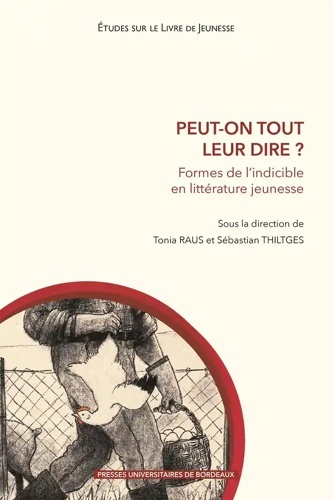 Peut-on tout leur dire ? - Formes de l indicible en littérature jeunesse