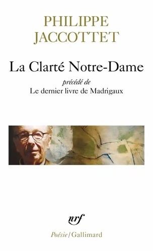 La Clarté Notre-Dame - Précédé de Le dernier livre de Madrigaux